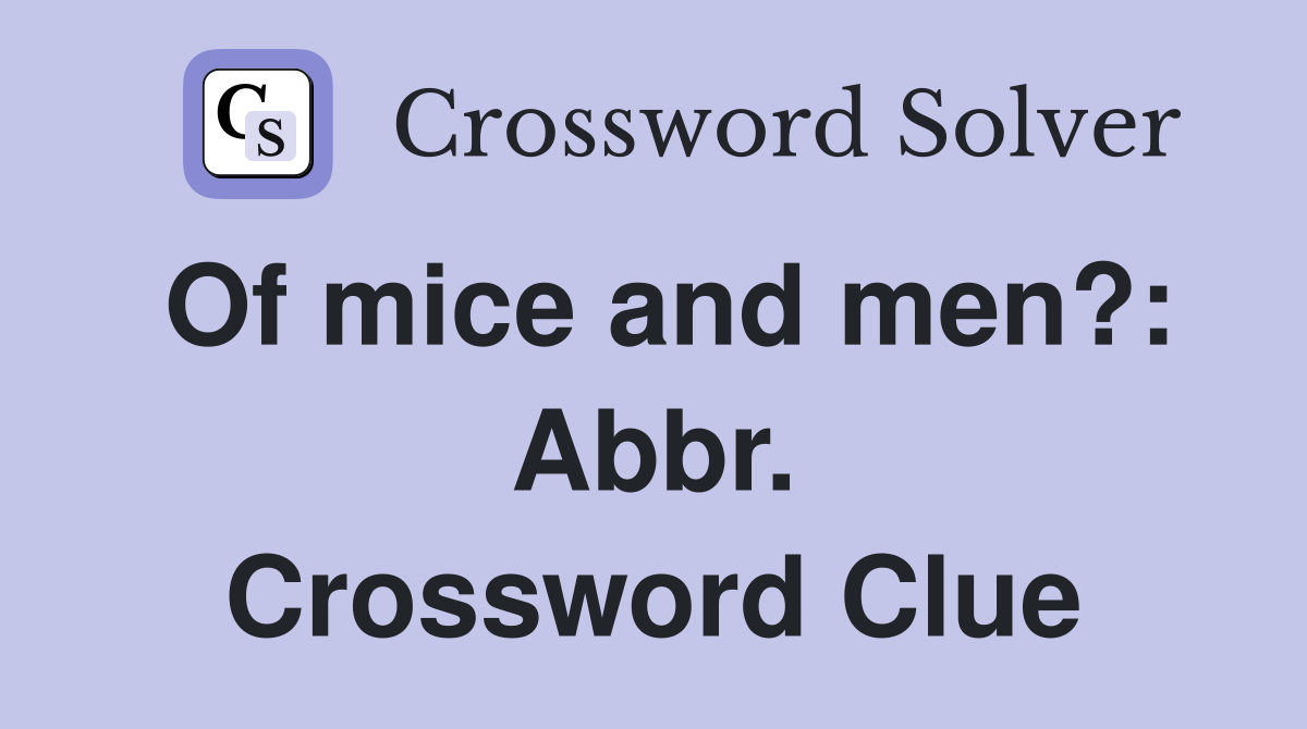 Of mice and men?: Abbr. Crossword Clue