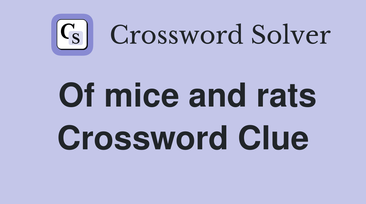 Of mice and rats Crossword Clue