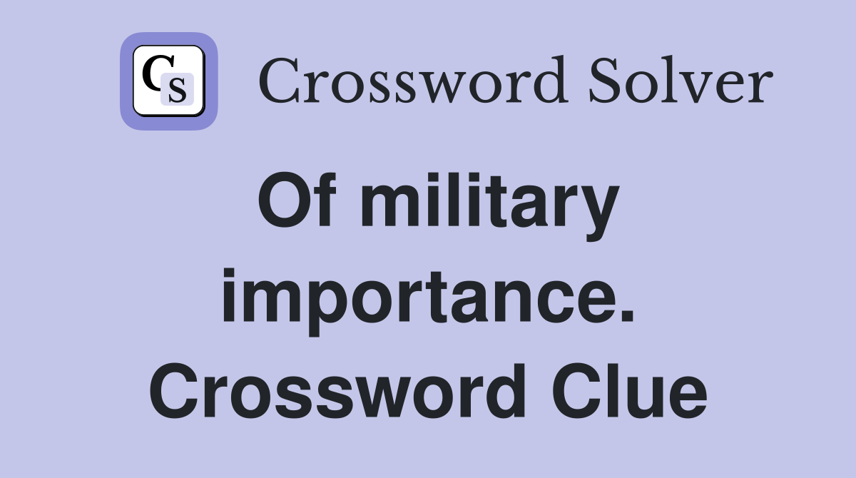 Of military importance. Crossword Clue
