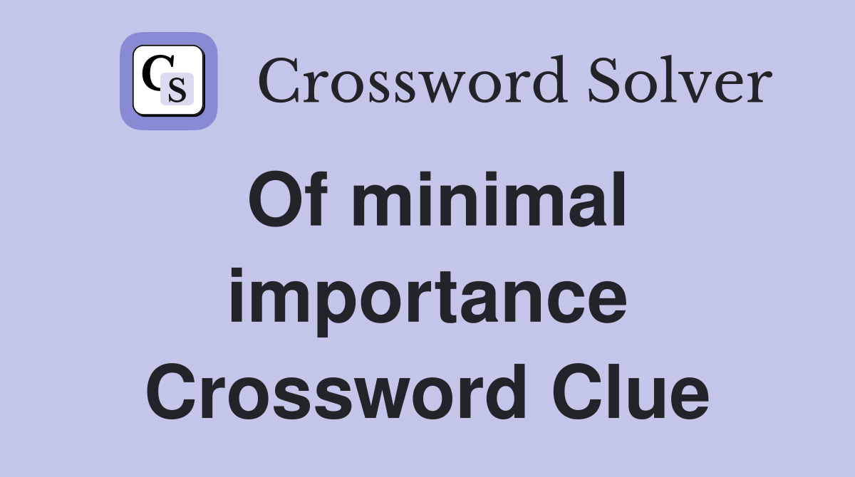 Of minimal importance Crossword Clue