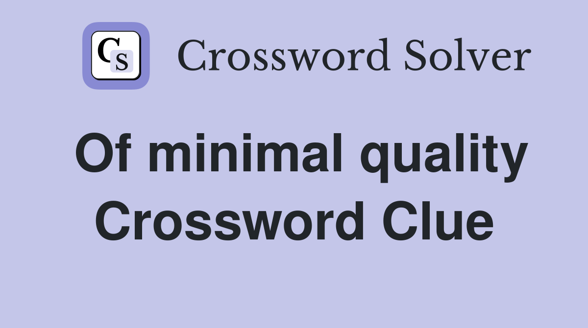 Of minimal quality Crossword Clue