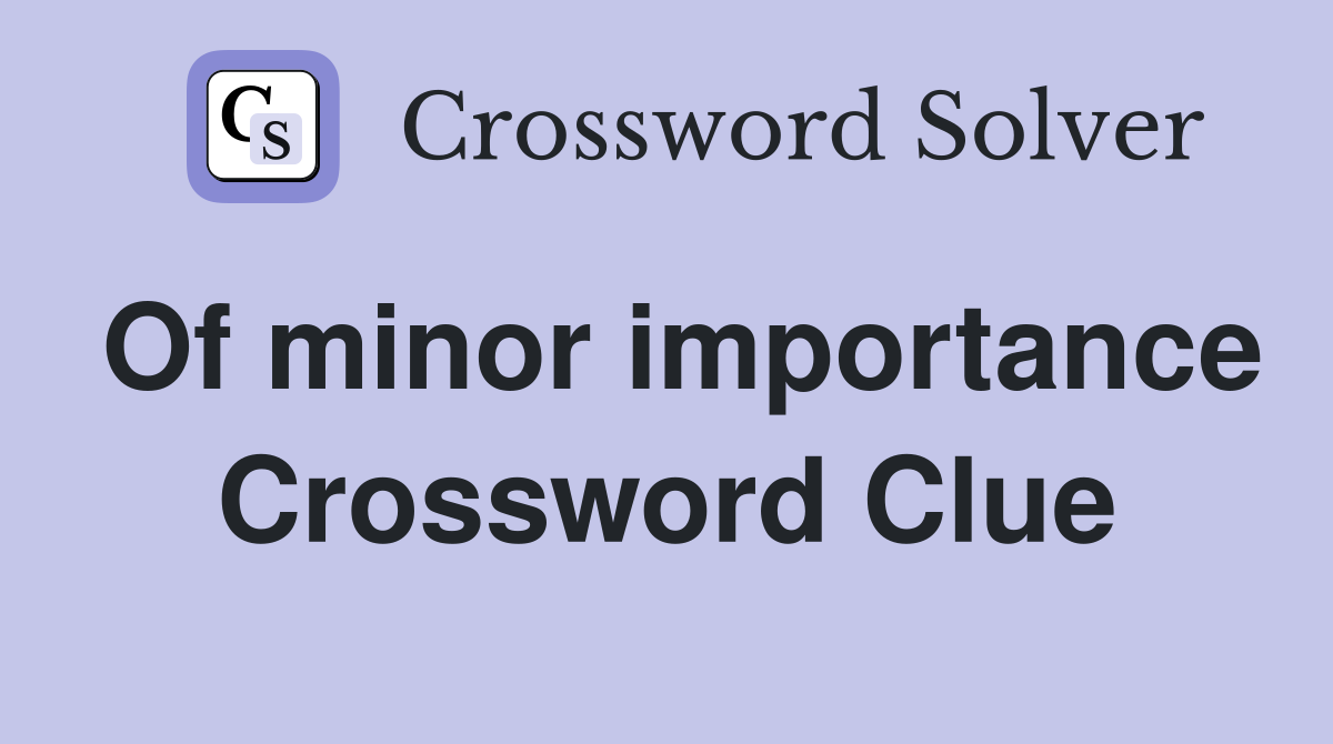 Of minor importance Crossword Clue