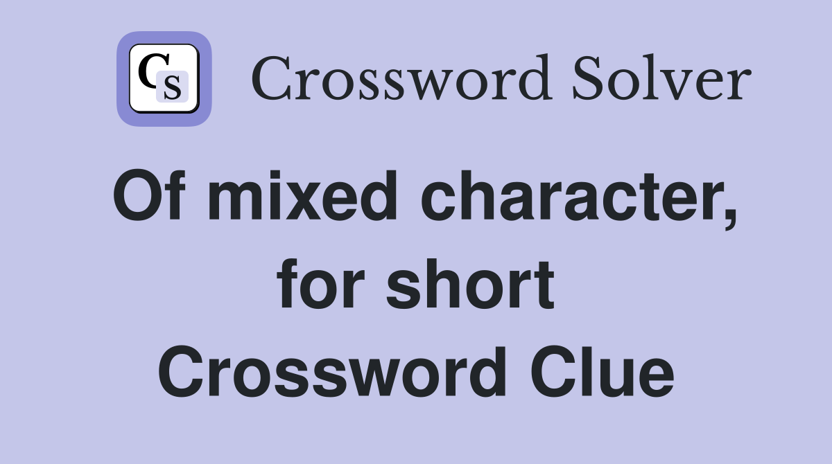 Of mixed character, for short Crossword Clue