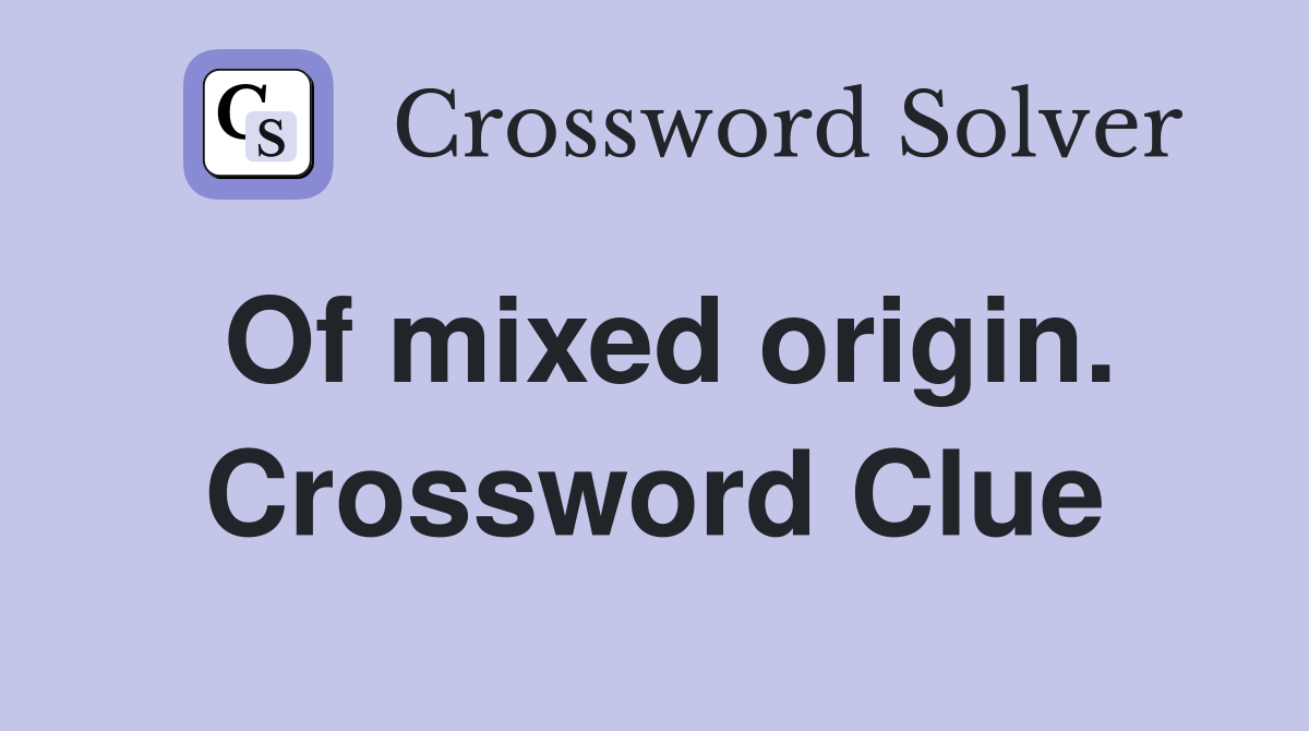 Of mixed origin. Crossword Clue