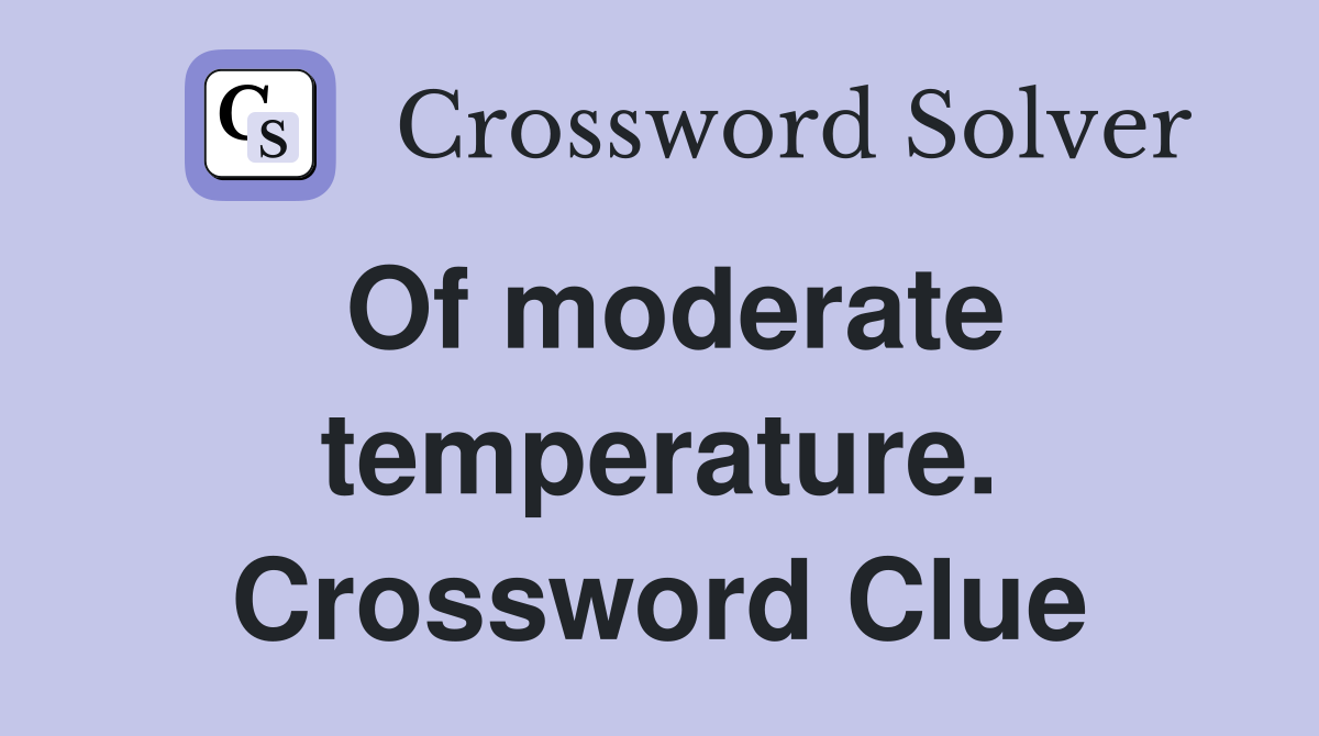 Of moderate temperature. Crossword Clue