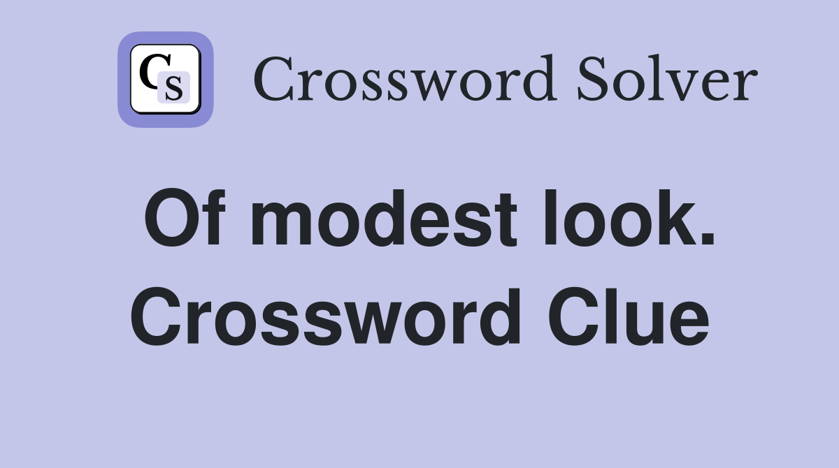 Of modest look. Crossword Clue