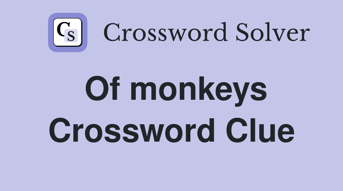 Of monkeys Crossword Clue