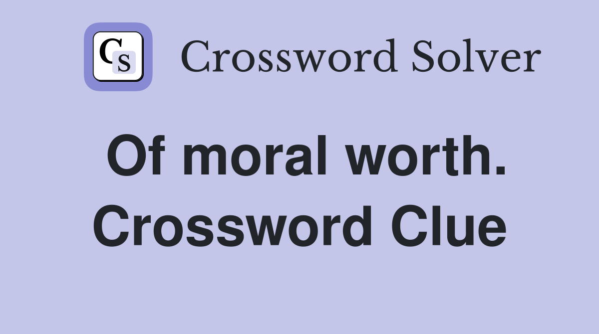 Of moral worth. Crossword Clue