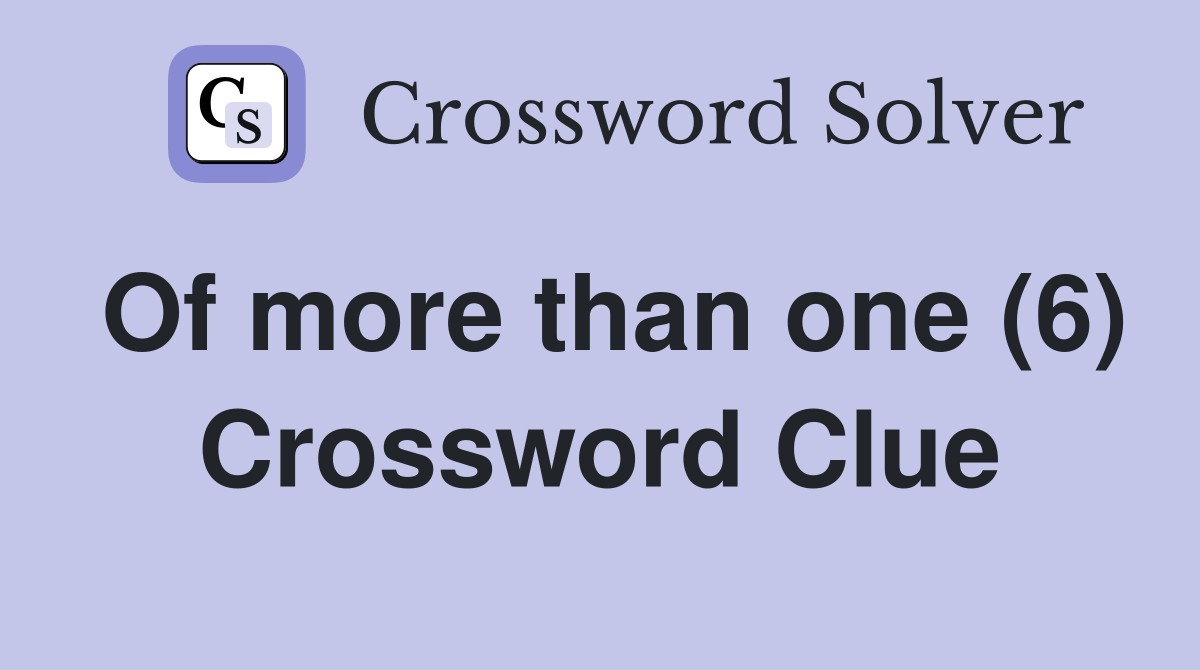 Of more than one (6) Crossword Clue