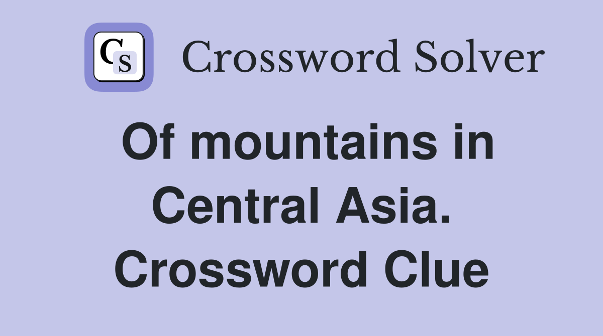 Of mountains in Central Asia. Crossword Clue
