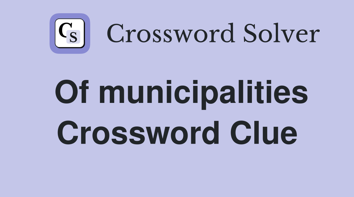 Of municipalities Crossword Clue