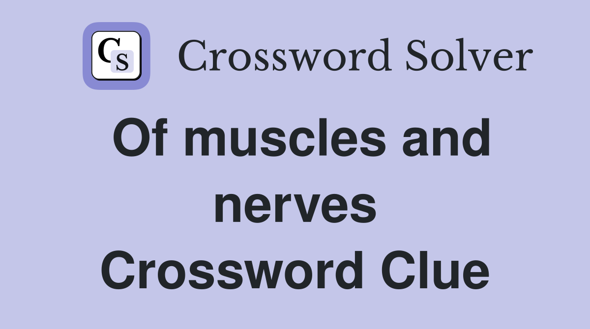 Of muscles and nerves Crossword Clue