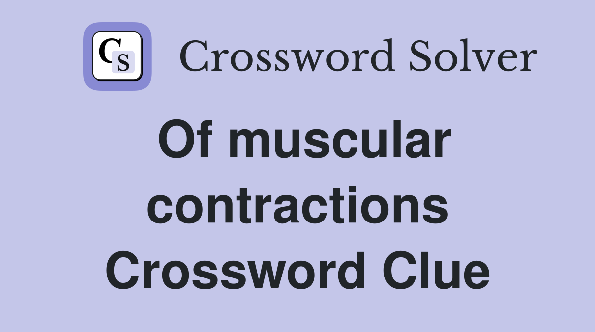 Of muscular contractions Crossword Clue