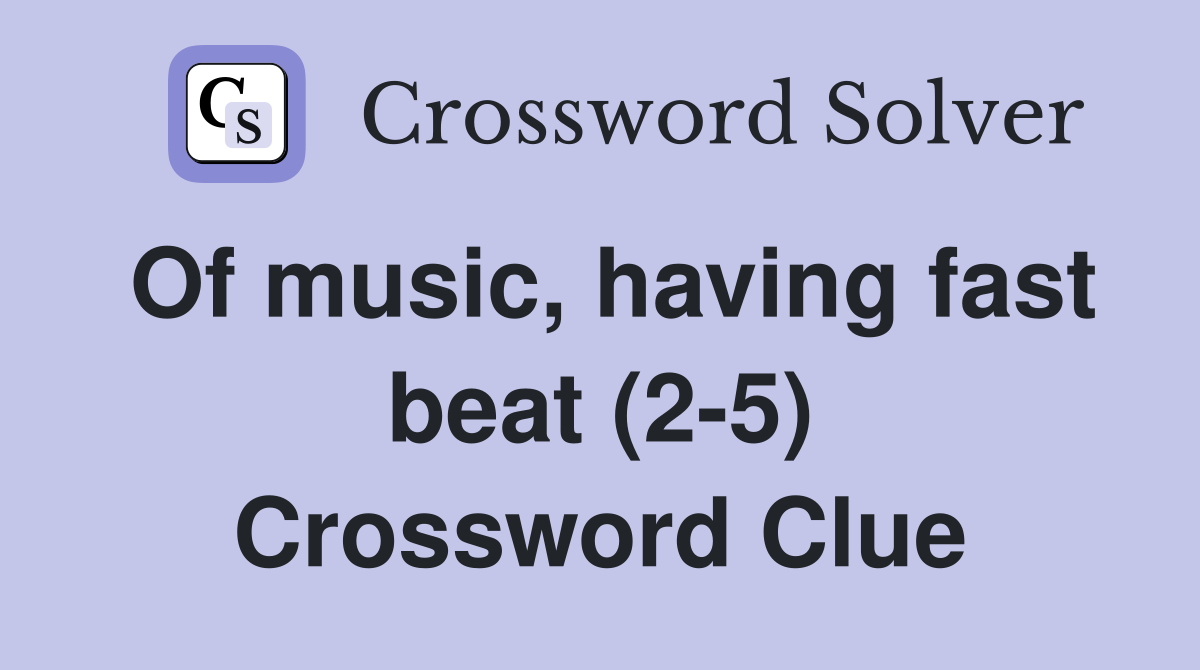 Of music, having fast beat (2-5) Crossword Clue