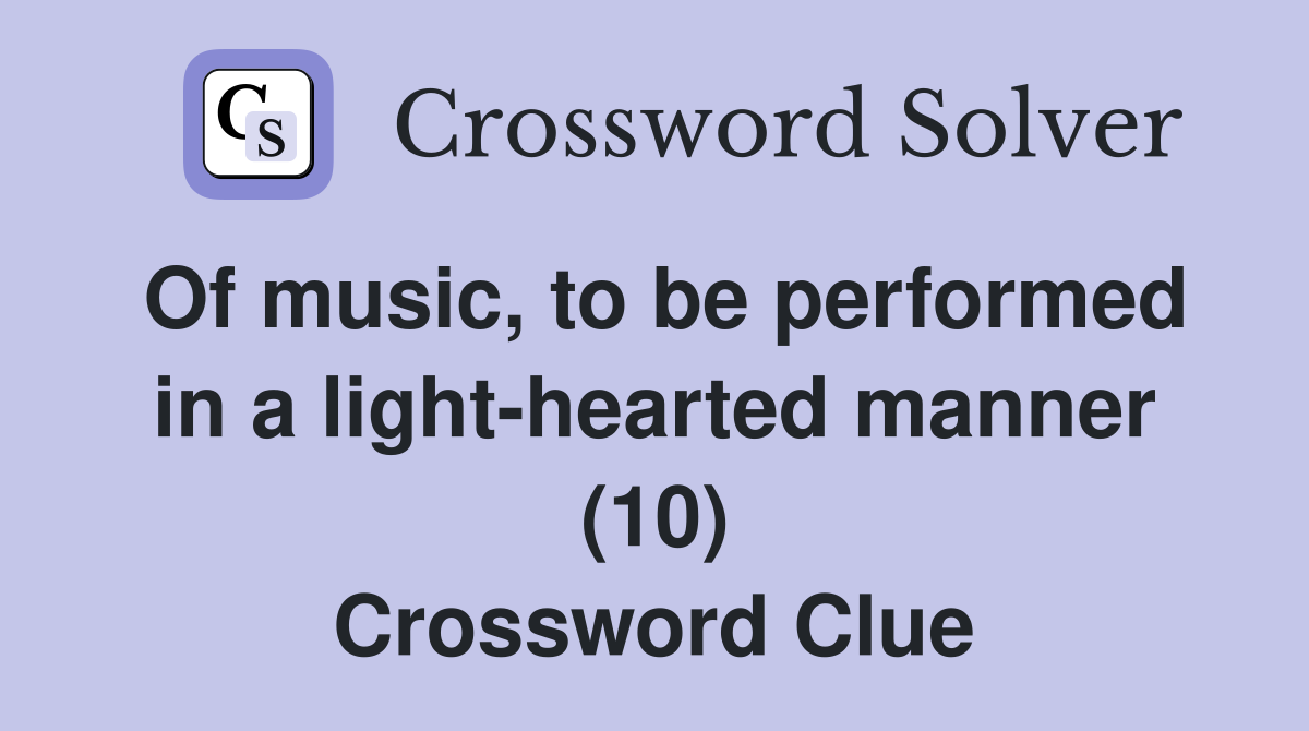 Of music, to be performed in a light-hearted manner (10) Crossword Clue