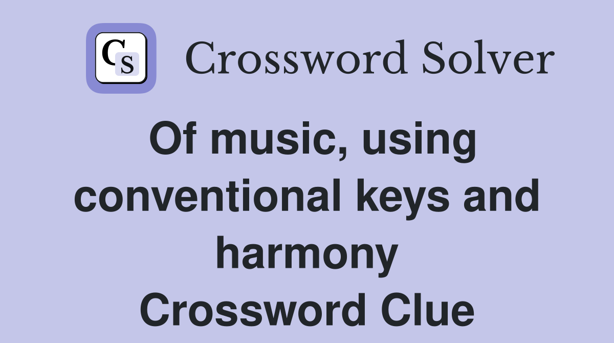 Of music, using conventional keys and harmony Crossword Clue