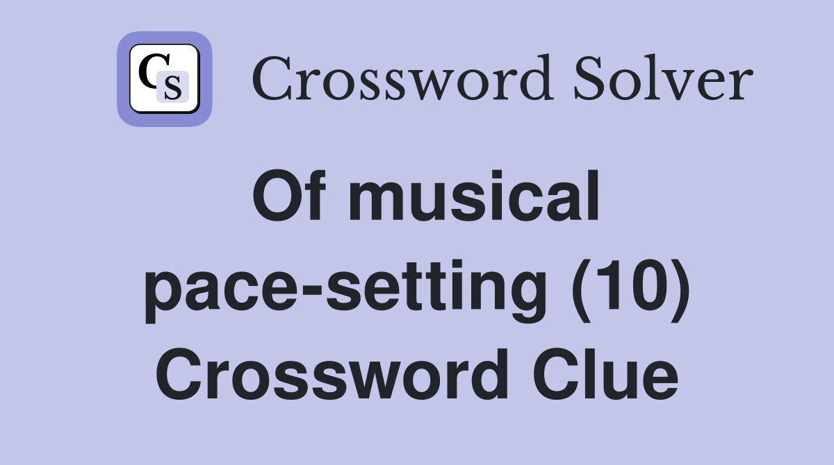 Of musical pace-setting (10) Crossword Clue