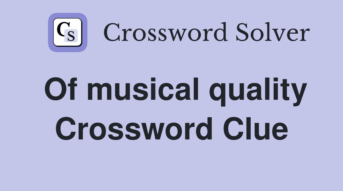 Of musical quality Crossword Clue