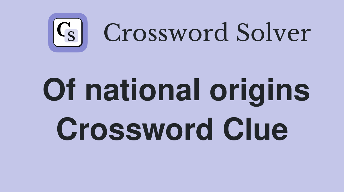 Of national origins Crossword Clue