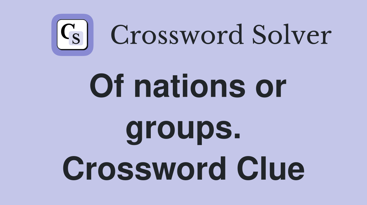 Of nations or groups. Crossword Clue