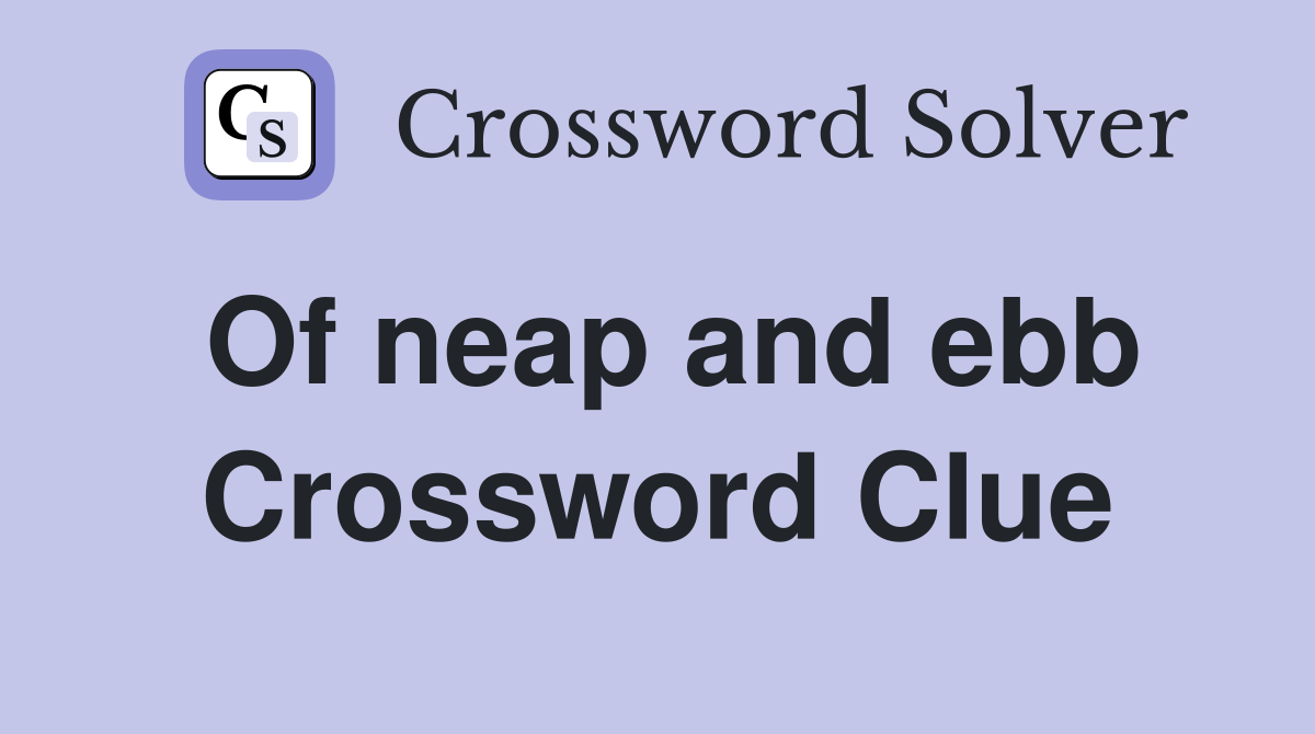 Of neap and ebb Crossword Clue