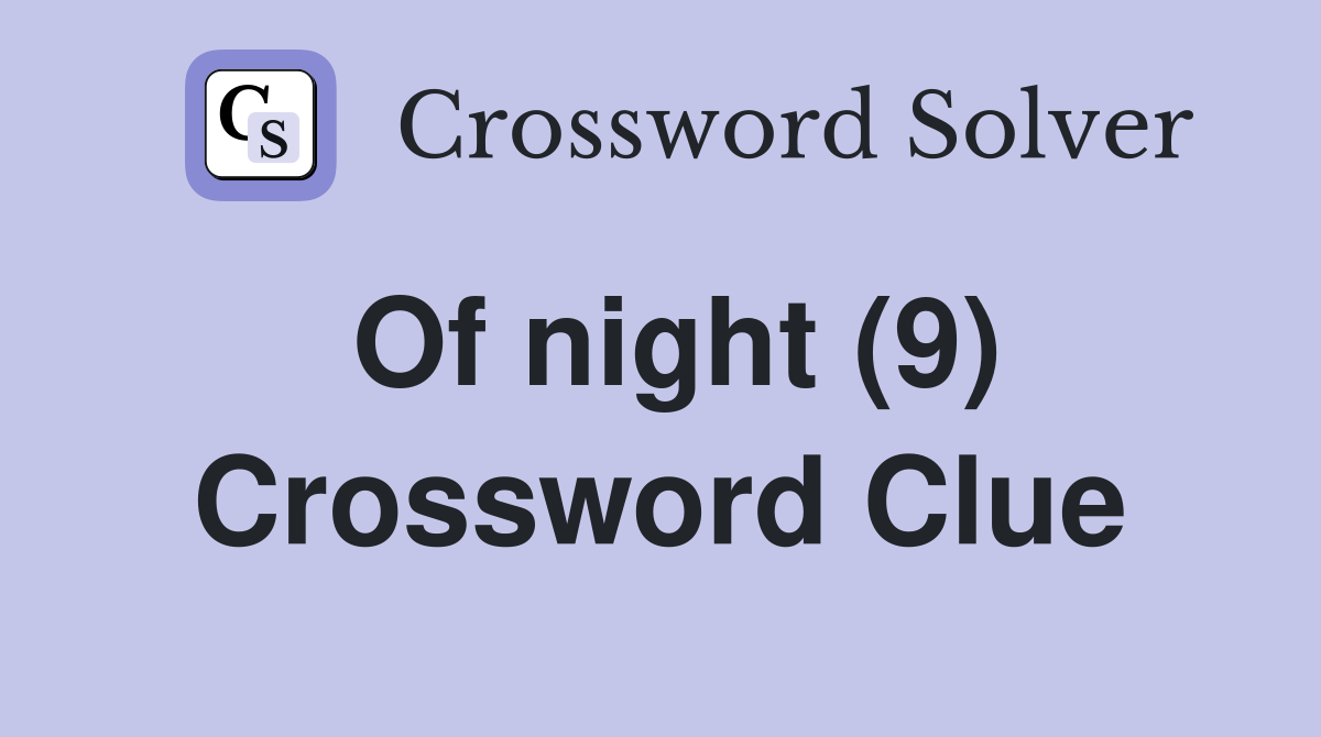 Of night (9) Crossword Clue