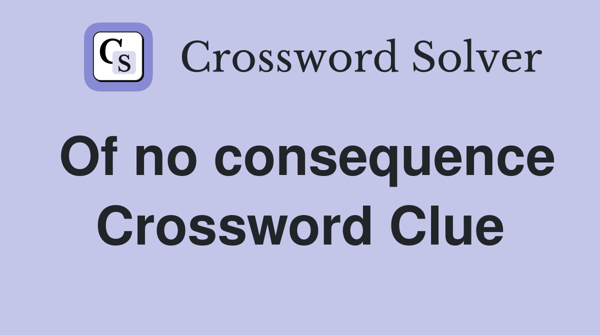 Of no consequence Crossword Clue