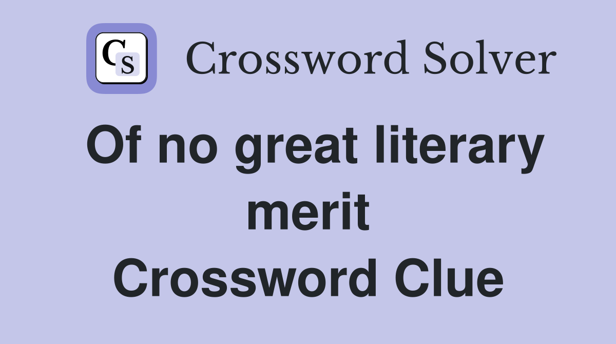 Of no great literary merit Crossword Clue
