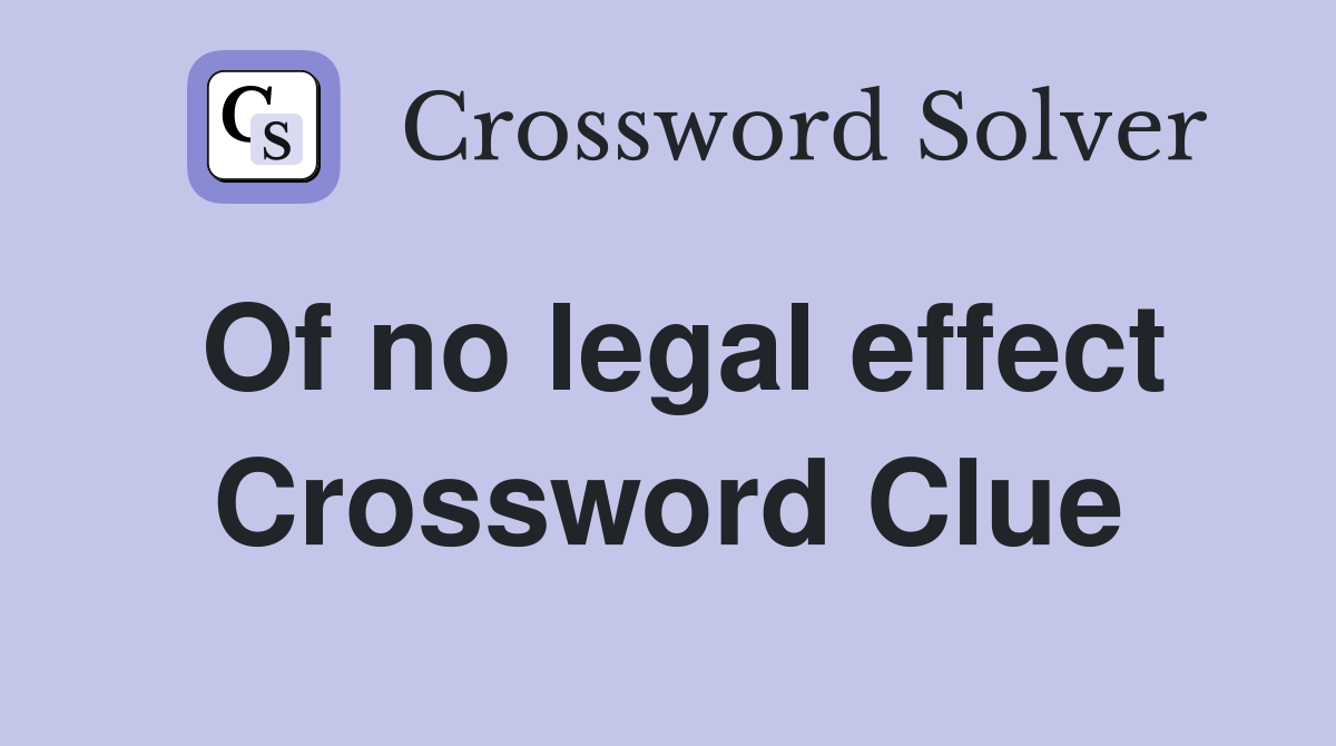 Of no legal effect Crossword Clue
