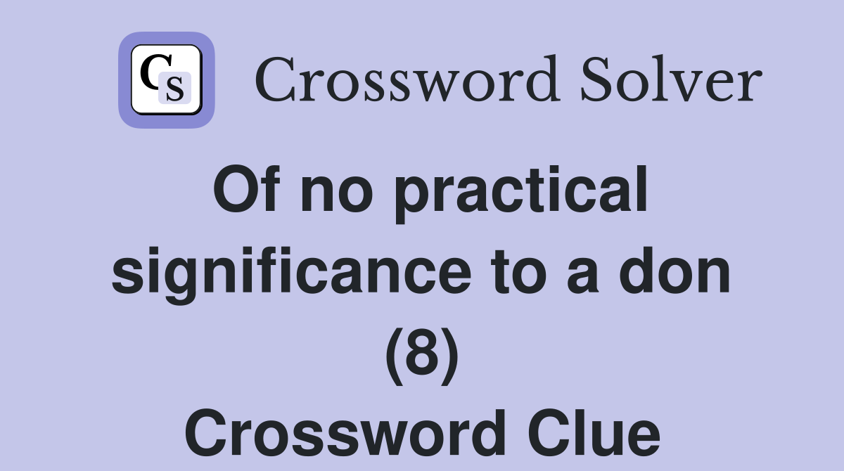 Of no practical significance to a don (8) Crossword Clue