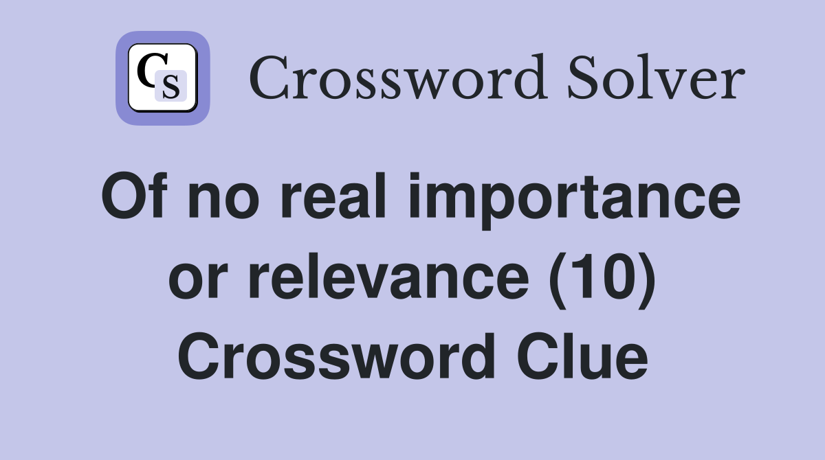 Of no real importance or relevance (10) Crossword Clue
