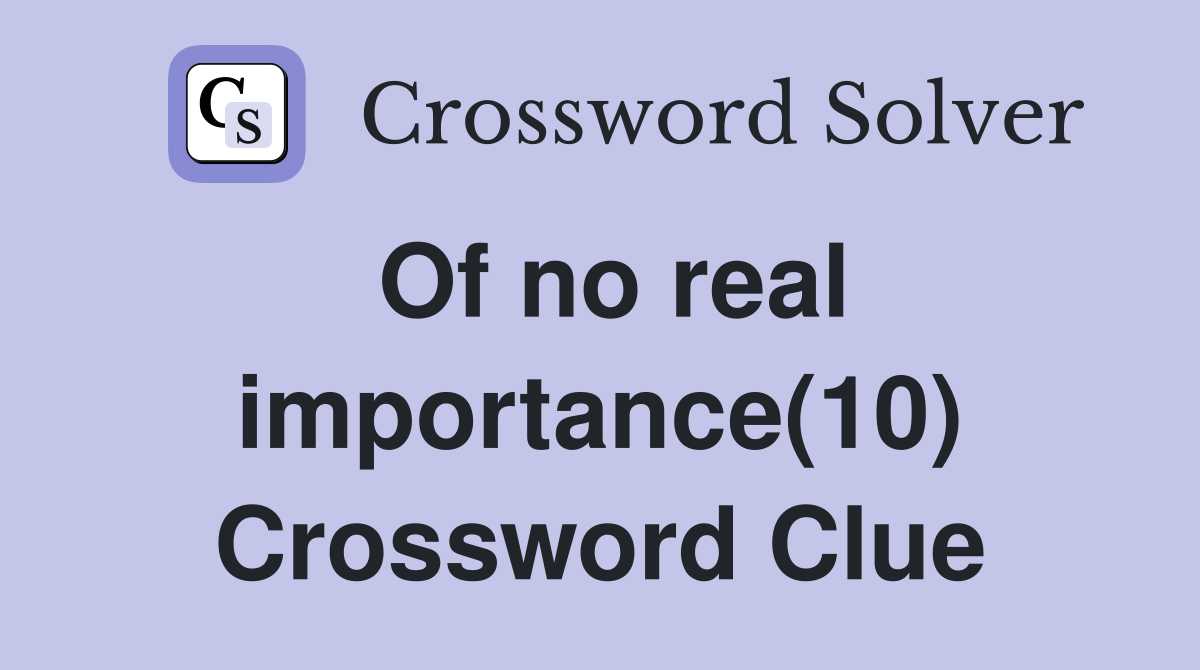 Of no real importance(10) Crossword Clue