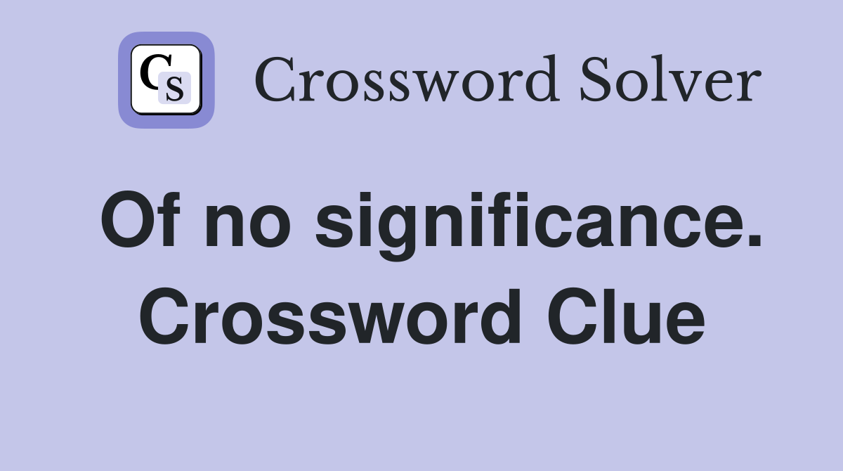 Of no significance. Crossword Clue