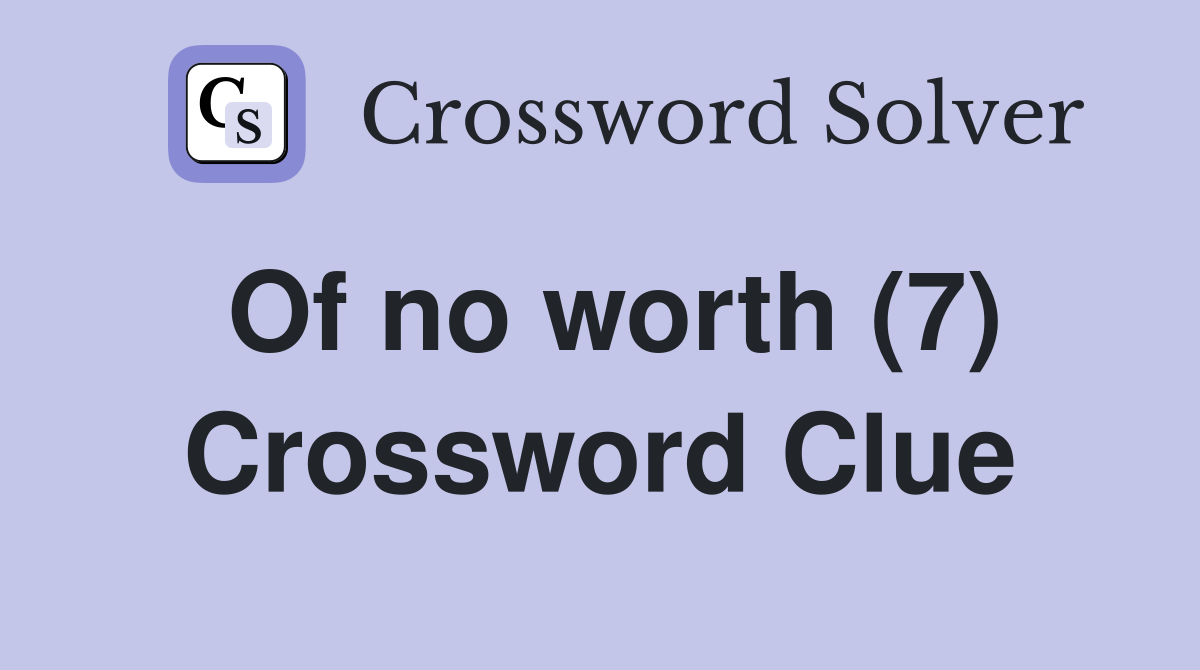 Of no worth (7) Crossword Clue