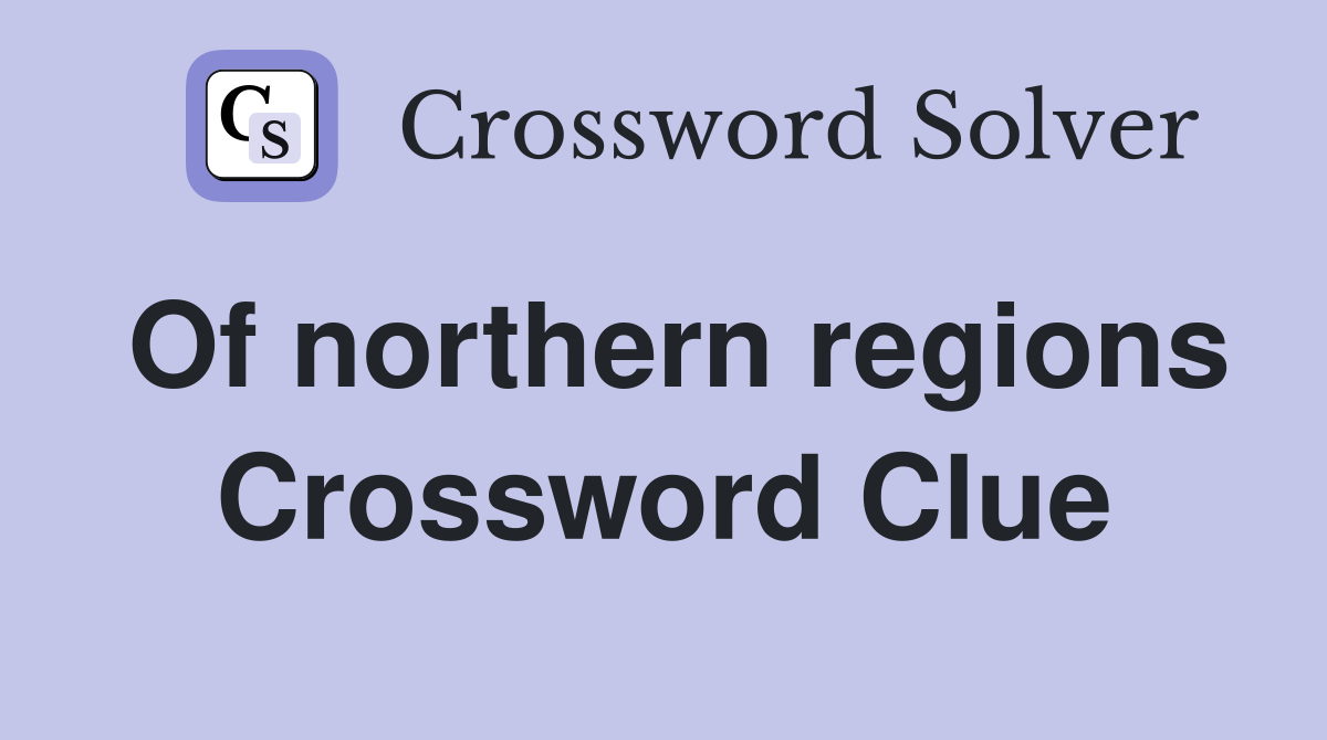 Of northern regions Crossword Clue