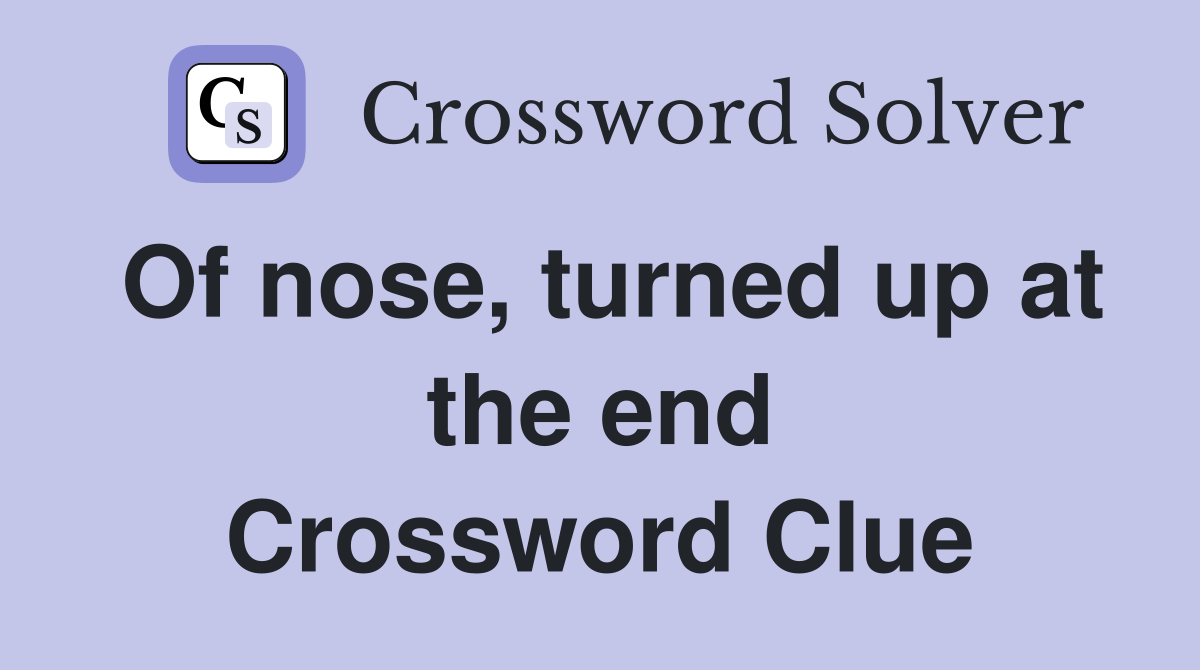 Of nose, turned up at the end Crossword Clue
