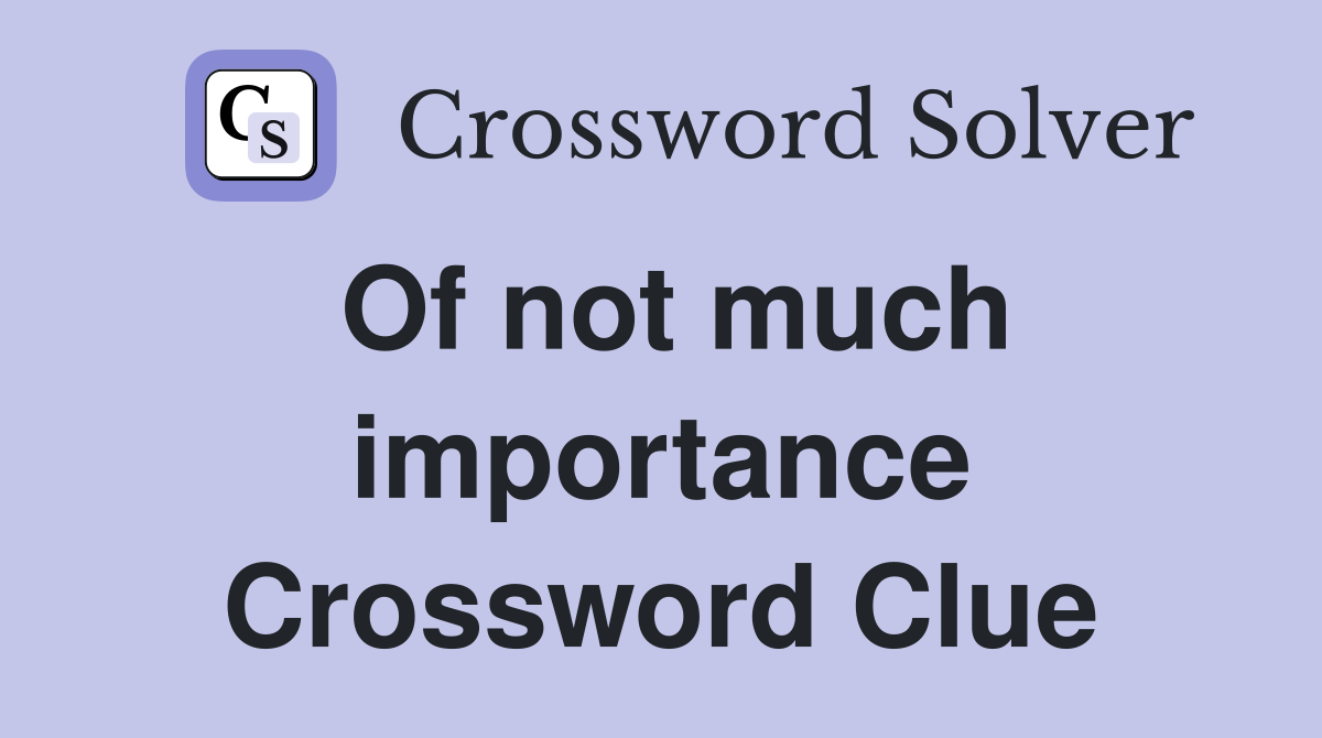 Of not much importance Crossword Clue