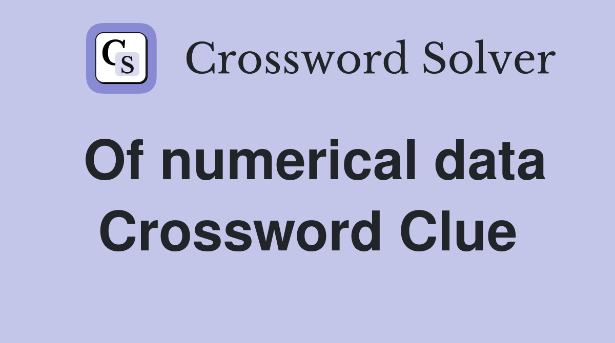 Of numerical data Crossword Clue