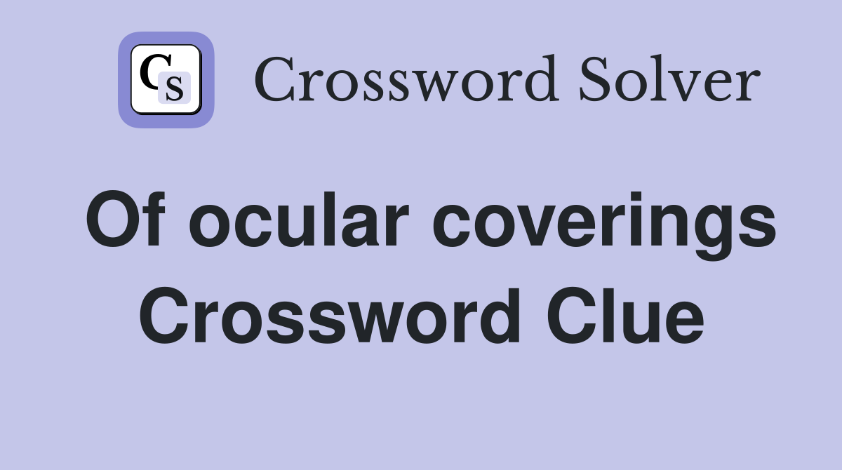 Of ocular coverings Crossword Clue