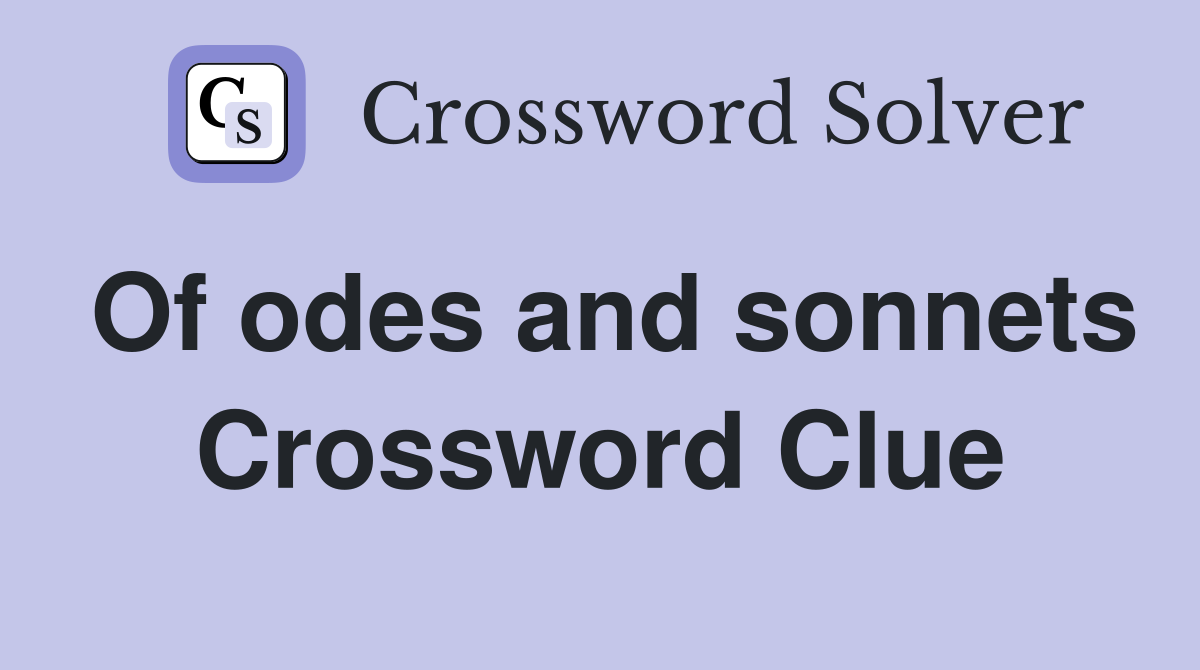 Of odes and sonnets Crossword Clue