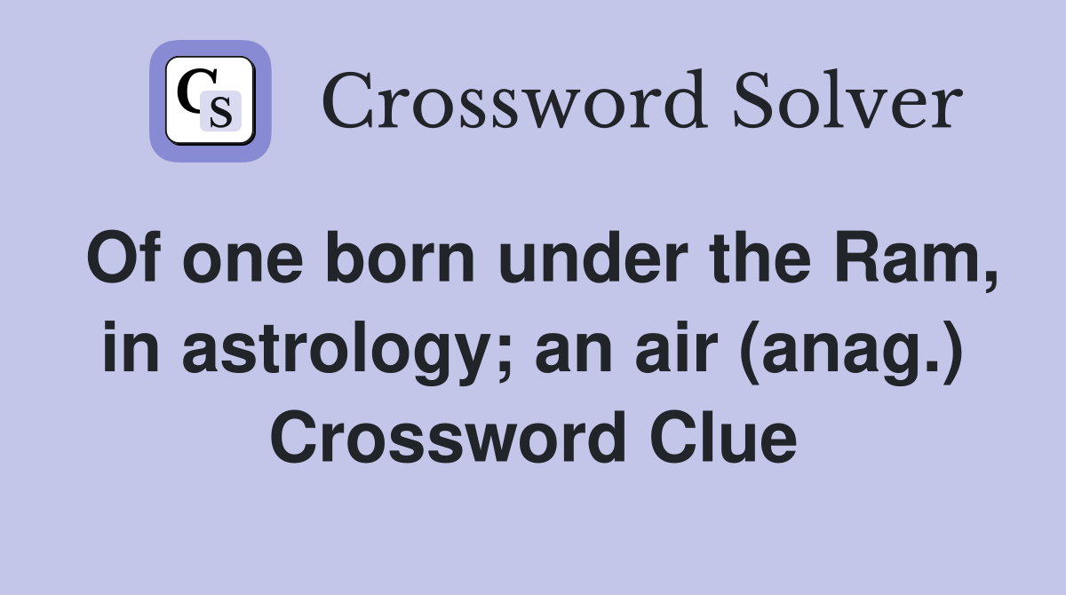 Of one born under the Ram, in astrology; an air (anag.) Crossword Clue