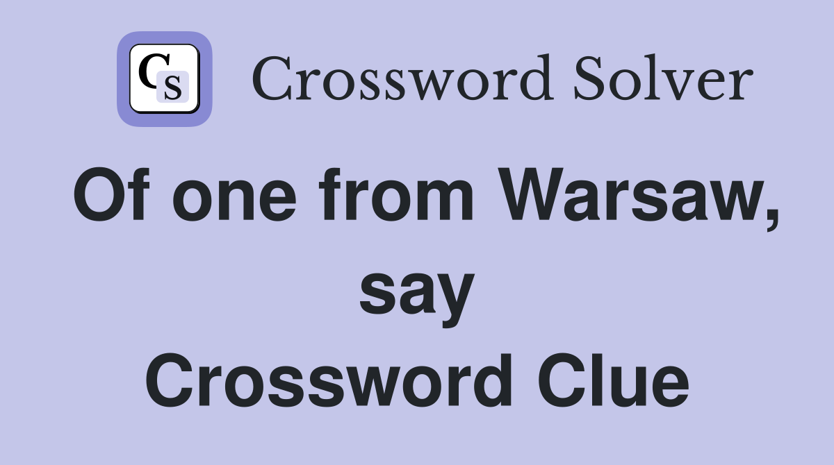 Of one from Warsaw, say Crossword Clue