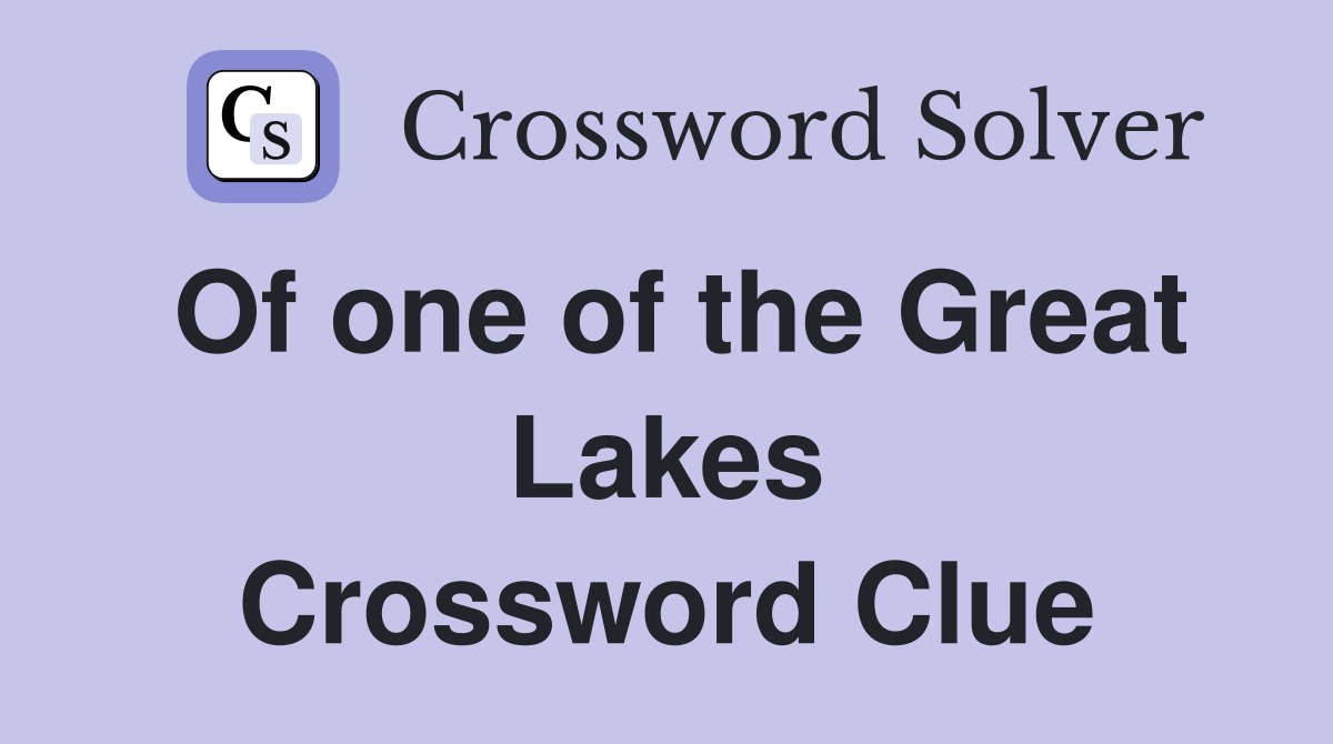 Of one of the Great Lakes Crossword Clue