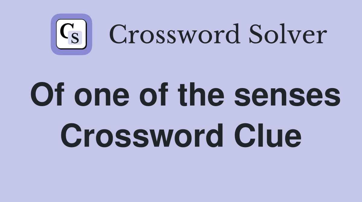 Of one of the senses Crossword Clue