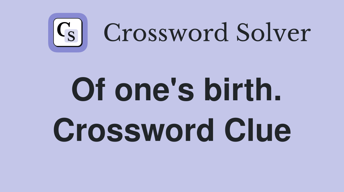 Of one's birth. Crossword Clue