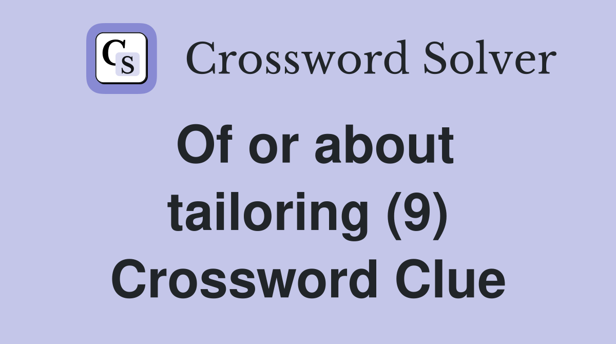 Of or about tailoring (9) Crossword Clue