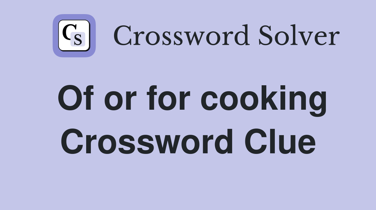 Of or for cooking Crossword Clue