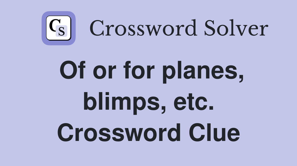 Of or for planes, blimps, etc. Crossword Clue