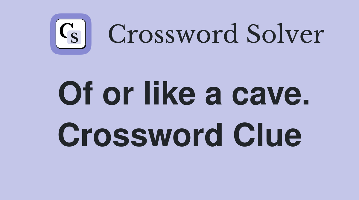 Of or like a cave. Crossword Clue