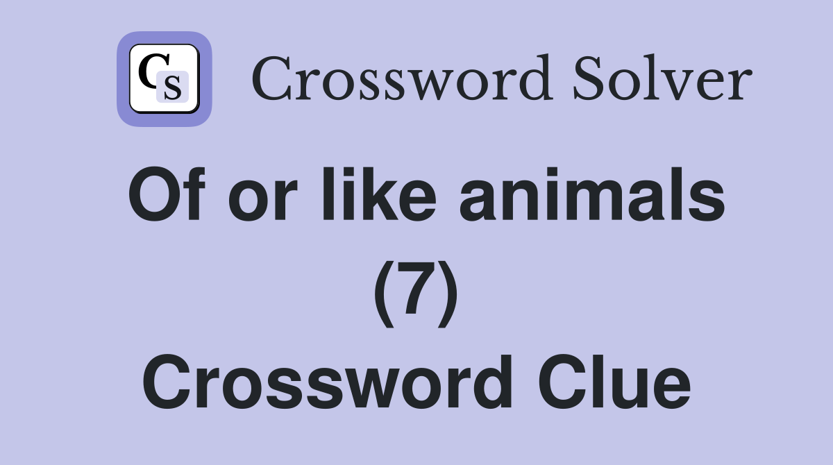 Of or like animals (7) Crossword Clue